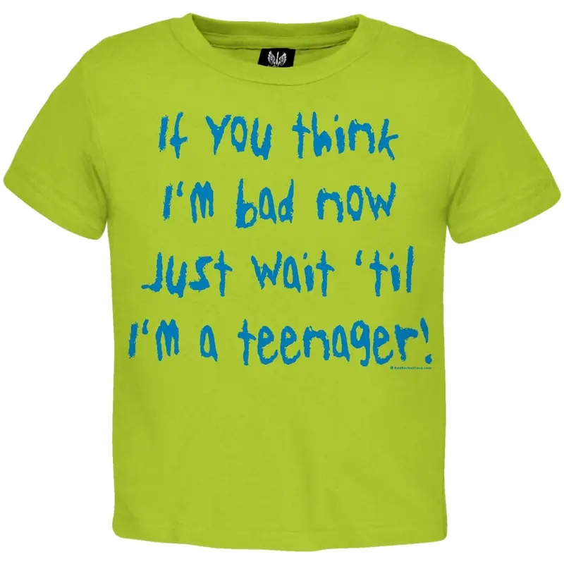 You Think I'm Bad Now Toddler T-Shirt