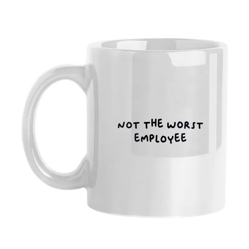 Snarky Mug Not The Worst Employee 11oz Sublimated Mug